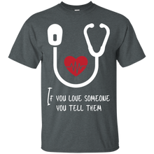 Load image into Gallery viewer, If You Love Someone You Tell Them T-Shirt
