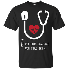 Load image into Gallery viewer, If You Love Someone You Tell Them T-Shirt
