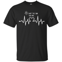 Load image into Gallery viewer, he is not sun, you are T-Shirt
